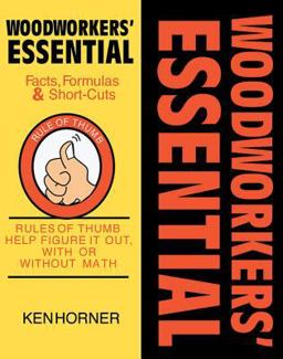 Woodworkers' Essential Facts Formulas and Short-Cuts Rule of Thumb Help Figure It Out, with or Without Math  9781892836151 Front Cover