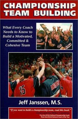 Championship Team Building : What Every Coach Needs to Know to Build a Motivated, Committed and Cohesive Team  9781892882103 Front Cover