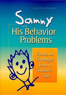 Sammy and His Behavior Problems Stories and Strategies from a Teacher's Year  9781892989314 Front Cover
