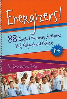 Energizers! 88 Quick Movement Activities That Refresh and Refocus, K-6  9781892989338 Front Cover