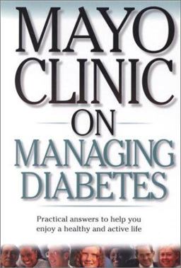Mayo Clinic on Managing Diabetes Practical Answers to Help You Enjoy a Healthy and Active Life  9781893005068 Front Cover