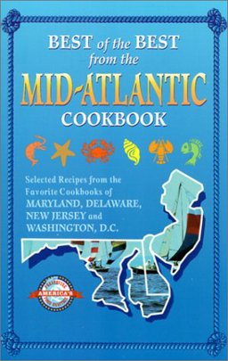 Best of the Best from the Mid-Atlantic Cookbook Selected Recipes from the Favorite Cookbooks of Maryland, Delaware, New Jersey, and Washington Dc  9781893062283 Front Cover