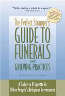 Perfect Stranger's Guide to Funerals and Grieving Practices A Guide to Etiquette in Other People's Religious Ceremonies  9781893361201 Front Cover