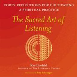 Sacred Art of Listening Forty Reflections for Cultivating a Spiritual Practice  9781893361447 Front Cover