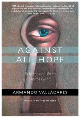 Against All Hope A Memoir of Life in Castro's Gulag  9781893554191 Front Cover