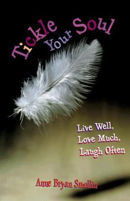 Tickle Your Soul Live Well, Love Much, Laugh Often  9781893732001 Front Cover