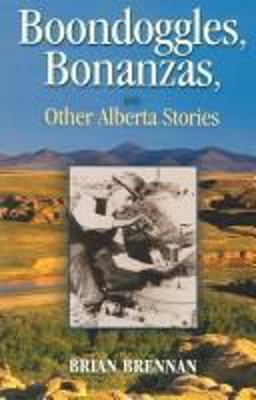 Boondoggles, Bonanzas, and Other Alberta Stories