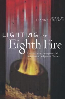 Lighting the Eighth Fire The Liberation, Resurgence, and Protection of Indigenous Nations  9781894037334 Front Cover