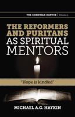 The Reformers and Puritans As Spiritual Mentors