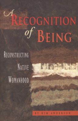 Recognition of Being Reconstructing Native Womanhood  9781894549127 Front Cover
