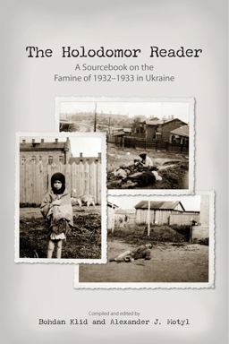 Holodomor Reader A Sourcebook on the Famine of 1932-1933 in Ukraine  9781894865296 Front Cover