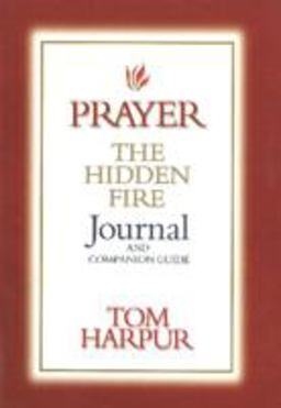 Prayer: the Hidden Fire Journal and Companion Guide
