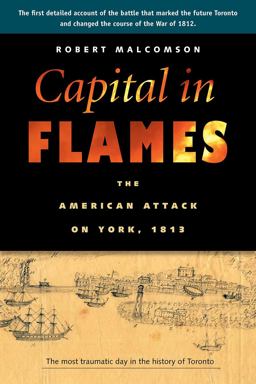 Capital in Flames The American Attack on York 1813 2013 9781896941707 Front Cover