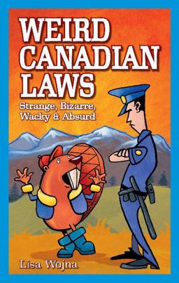 Weird Canadian Laws Weird Canadian Laws