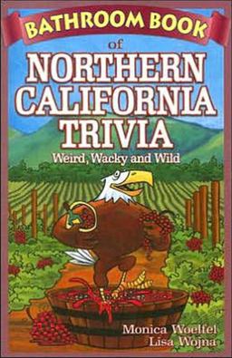 Bathroom Book of Northern California Trivia Weird, Wacky and Wild  9781897278239 Front Cover