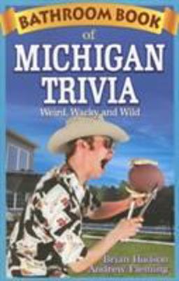 Bathroom Book of Michigan Trivia Weird, Wacky and Wild  9781897278321 Front Cover