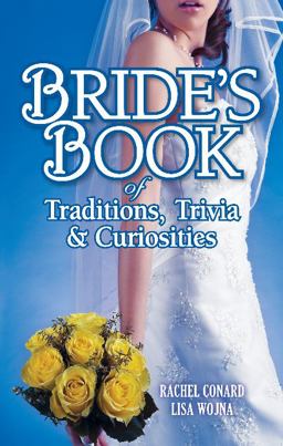 Bride's Book of Traditions,Trivia and Curiosities Bride's Book of Traditions,Trivia and Curiosities