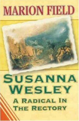 Susanna Wesley : A Radical in the Rectory  9781897913475 Front Cover