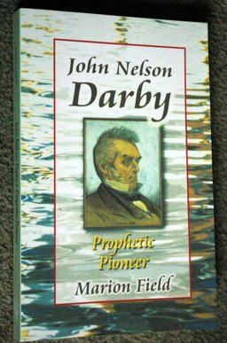 John Nelson Darby Prophetic Pioneer 2008 9781897913765 Front Cover