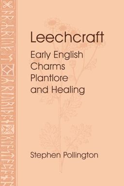 Leechcraft Early English Charms, Plant Lore, and Healing 2nd 9781898281474 Front Cover