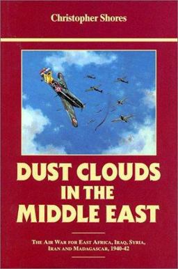 Dust Clouds in the Middle East Air War for East Africa, Iraq, Syria, Iran and Madagascar, 1940-42  9781898697374 Front Cover