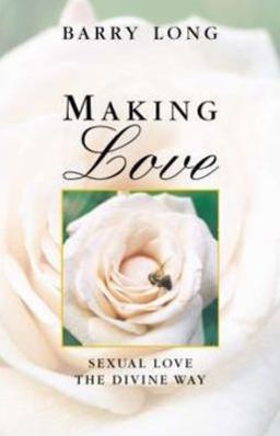 Making Love Sexual Love the Divine Way  9781899324149 Front Cover