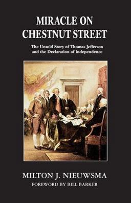 Miracle on Chestnut Street The Untold Story of Thomas Jefferson and the Declaration of Independence  9781899694945 Front Cover