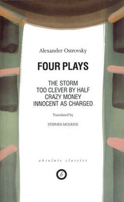 Ostrovsky: Four Plays Too Clever by Half; Crazy Money; Innocent As Charged; the Storm  9781899791057 Front Cover