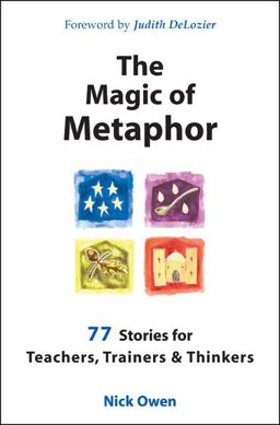 Magic of Metaphor 77 Stories for Teachers, Trainers and Therapists  9781899836703 Front Cover