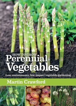 How to Grow Perennial Vegetables Low-Maintenance, Low-impact Vegetable Gardening  9781900322843 Front Cover