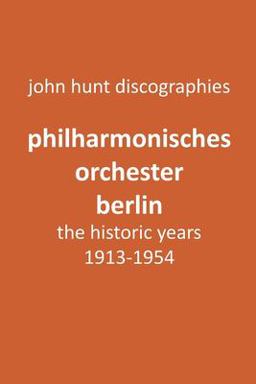 Philharmonisches Orchester Berlin, the Historic Years, 1913-1954. (Berlin Philharmonic Orchestra).