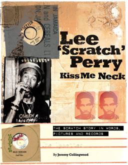 Lee 'Scratch' Perry Kiss Me Neck The Scratch Story in Words, Pictures and Records  9781901447965 Front Cover