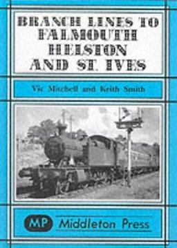 Branch Lines to Falmouth, Helston and St. Ives