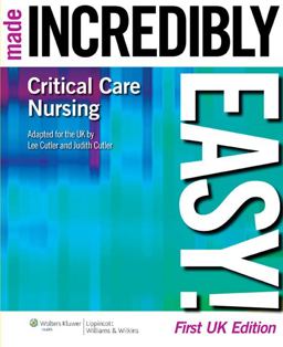 Critical Care Nursing Made Incredibly Easy! Critical Care Nursing Made Incredibly Easy!