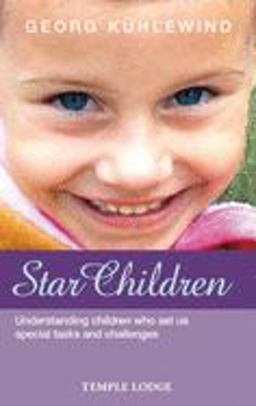 Star Children Understanding Children Who Set Us Special Tasks and Challenges  9781902636498 Front Cover