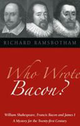Who Wrote Bacon? William Shakespeare, Francis Bacon, and James I, a Mystery for the Twenty-First Century  9781902636542 Front Cover