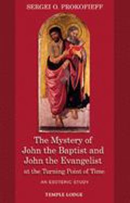 Mystery of John the Baptist and John the Evangelist at the Turning Point of Time An Esoteric Study  9781902636672 Front Cover