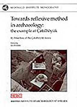 Towards Reflexive Method in Archaeology The Example at Catalhoyok  9781902937021 Front Cover
