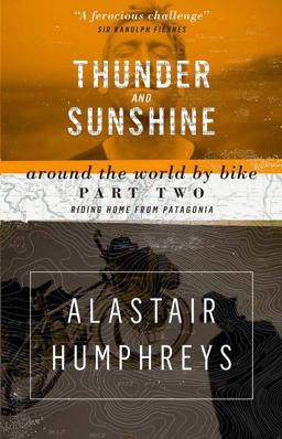 Thunder and Sunshine Around the World by Bike, Part Two: Riding Home from Patagonia 2nd 9781903070888 Front Cover