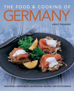 Food and Cooking of Germany Traditions and Ingredients in 60 Regional Recipes and 300 Photographs  9781903141670 Front Cover