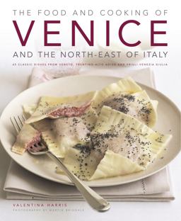 Food and Cooking of Venice and The North-East of Italy 65 Classic Dishes from Veneto, Trentino-Alto Adige and Friuli-Venezia Giulia  9781903141823 Front Cover