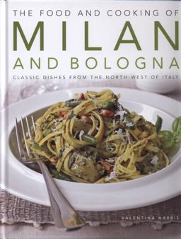 Food and Cooking of Milan and Bologna Classic Dishes from the North West of Italy  9781903141908 Front Cover