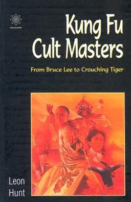 Kung Fu Cult Masters From Bruce Lee to Crouching Tiger  9781903364635 Front Cover