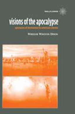 Visions of the Apocalypse Spectacles of Destruction in American Cinema  9781903364741 Front Cover