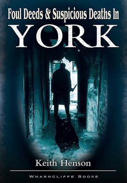 Foul Deeds and Suspicious Deaths in York  9781903425336 Front Cover