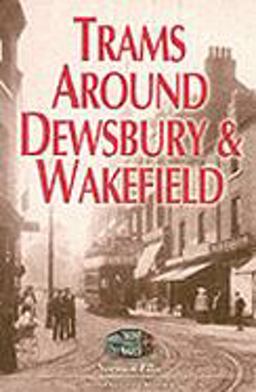 Trams Around Dewsbury and Wakefield  9781903425404 Front Cover