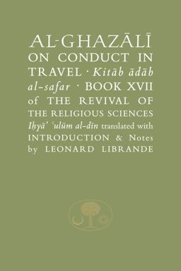 Al-Ghazali on Conduct in Travel Book XVII of the Revival of the Religious Sciences  9781903682456 Front Cover
