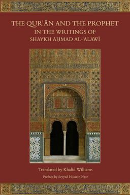 Qur'an and the Prophet in the Writings of Shaykh Ahmad Al-Alawi  9781903682777 Front Cover