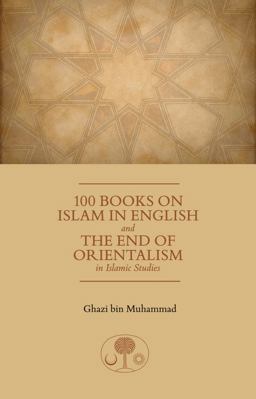 100 Books on Islam in English and the End of Orientalism in Islamic Studies  9781903682883 Front Cover