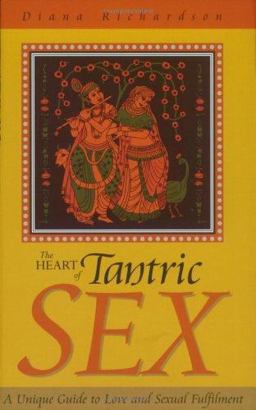 Heart of Tantric Sex A Unique Guide to Love and Sexual Fulfillment  9781903816370 Front Cover
